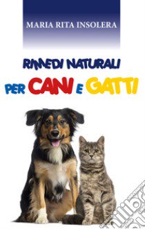 Rimedi naturali per cani e gatti libro di Insolera Maria Rita
