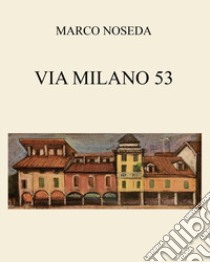 Via Milano 53 libro di Noseda Marco