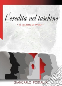 L'eredità nel taschino. «La vendetta di Primo» libro di Portaluri Giancarlo