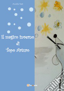 Il magico inverno di topo Arturo libro di Festi Annalisa