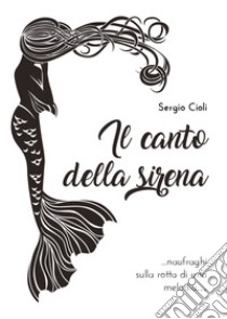 Il canto della sirena libro di Cioli Sergio