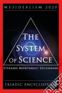 The system of science. We3idealism 2020. Triadic encyclopedia libro di Montaruli Secondari Stefano