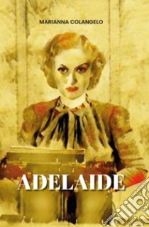 Adelaide libro di Colangelo Marianna