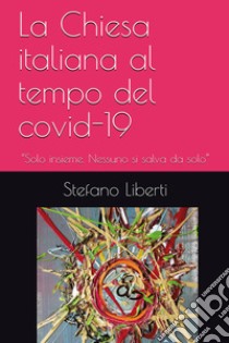 La Chiesa al tempo del Covid-19 libro di Liberti Stefano