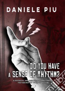 Do you have a sense of rhythm? A historical and scientific journey around the fascinating world of rhythm libro di Piu Daniele