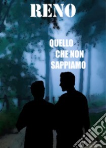 Quello che non sappiamo libro di Reno