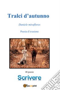 Tralci d'autunno. Poesie d'evasione libro di Miraflores Daniele