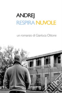 Andrej respira nuvole libro di Ottone Gianluca