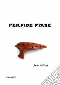 Perfide fiabe libro di Pulizzi Anna