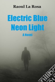 Electric blue neon light libro di La Rosa Raoul