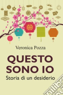 Questo sono io. Storia di un desiderio libro di Pozza Veronica