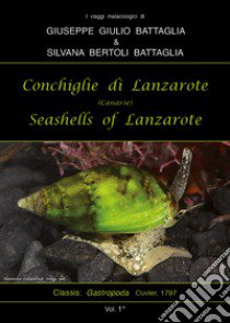 Conchiglie di Lanzarote-Seashells of Lanzarote. Ediz. bilingue. Vol. 1 libro di Battaglia Giuseppe Giulio; Bertoli Battaglia Silvana