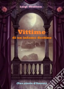 Vittime di un infame destino libro di Orabona Luigi