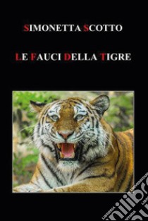 Le fauci della tigre libro di Scotto Simonetta