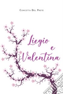 Liegio e Valentina libro di Del Prete Concetta