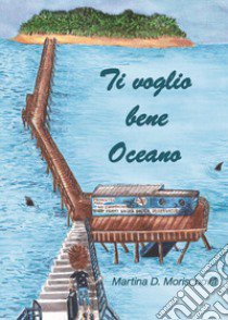 Ti voglio bene oceano libro di Moriscoová Martina D.