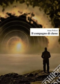 Il compagno di classe libro di Pulizzi Anna