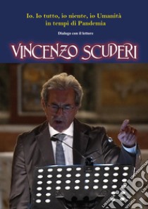 Io. Io tutto, io niente, io Umanità in tempi di Pandemia. Dialogo con il lettore libro di Scuderi Vincenzo