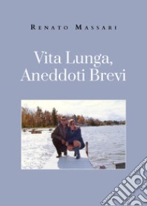 Vita lunga, aneddoti brevi libro di Massari Renato