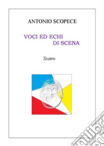 Voci ed echi di scena libro di Scopece Antonio