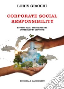 Corporate social responsibility. Effetti sugli strumenti del controllo di gestione libro di Giacchi Loris
