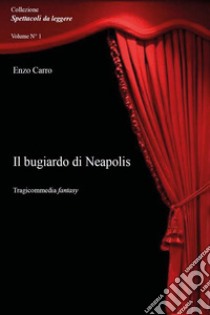 Il bugiardo di Neapolis libro di Carro Enzo