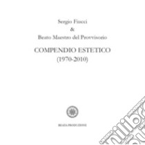 Compendio estetico (1970-2010) libro di Fiucci Sergio