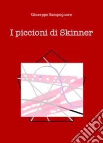 I piccioni di Skinner libro di Sampognaro Giuseppe