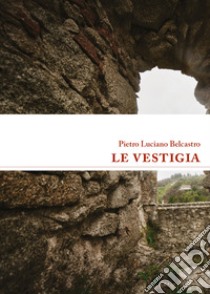 Le vestigia libro di Belcastro Pietro Luciano