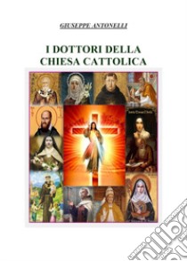 I dottori della Chiesa Cattolica libro di Antonelli Giuseppe