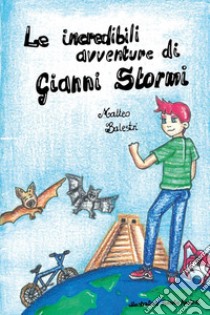 Le incredibili avventure di Gianni Stormi libro di Balestri Matteo