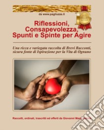 Riflessioni, consapevolezza, spunti e spinte per agire. Una ricca e variegata raccolta di brevi racconti, sicura fonte di ispirazione per la vita di ognuno libro di Mastrandrea Giovanni