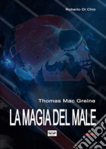 Thomas Mac Greine. La magia del male libro di Di Chio Roberto