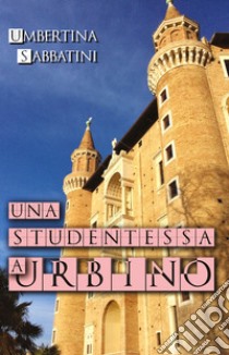 Una studentessa a Urbino libro di Sabbatini Umbertina