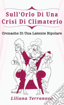 Sull'orlo di una crisi di climaterio libro di Terranova Liliana