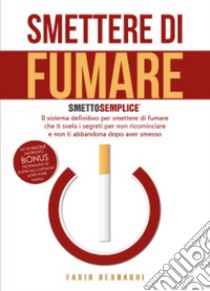 Smettere di fumare: smetto semplice libro di Bernardi Fabio