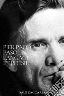 Pier Paolo Pasolini. Langage et poésie libro di Zaccaria Dale