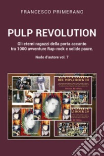 Nudo d'autore. Vol. 7: Pulp revolution. Gli eterni ragazzi della porta accanto tra 1000 avventure Rap-rock e solide paure libro di Primerano Francesco