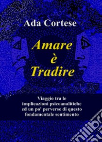 Amare è tradire libro di Cortese Ada