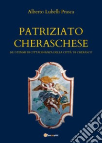 Patriziato cheraschese libro di Lubelli Prasca Alberto