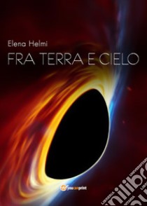 Fra terra e cielo libro di Helmi Elena