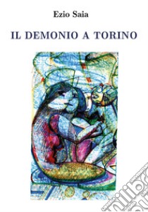 Il demonio a Torino libro di Saia Ezio