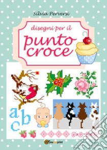 Disegni per il punto croce libro di Perversi Silvia