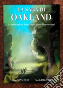 La meravigliosa terra degli alberi monumentali. La saga di Oakland libro di Gannuscio Filippo; Pillitteri Nicola