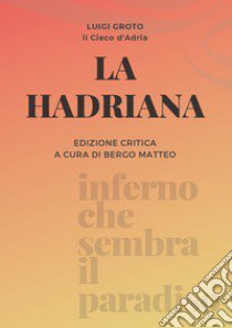 La Hadriana. Ediz. critica libro di Groto Luigi; Bergo M. (cur.)