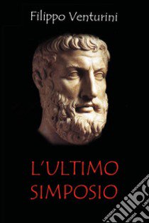 L'ultimo simposio libro di Venturini Filippo