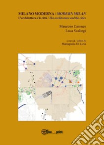 Milano moderna. L'architettura e le città-Modern Milan. The architecture and the cities libro di Carones Maurizio; Scalingi Luca; Di Lizia M. (cur.)