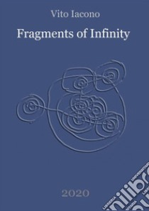 Fragments of infinity libro di Iacono Vito