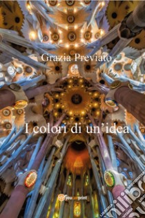 I colori di un'idea libro di Previato Grazia