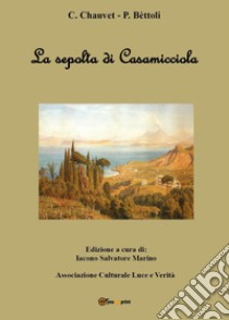 La sepolta di Casamicciola libro di Chauvet C.; Bettoli P.; Iacono S. M. (cur.)